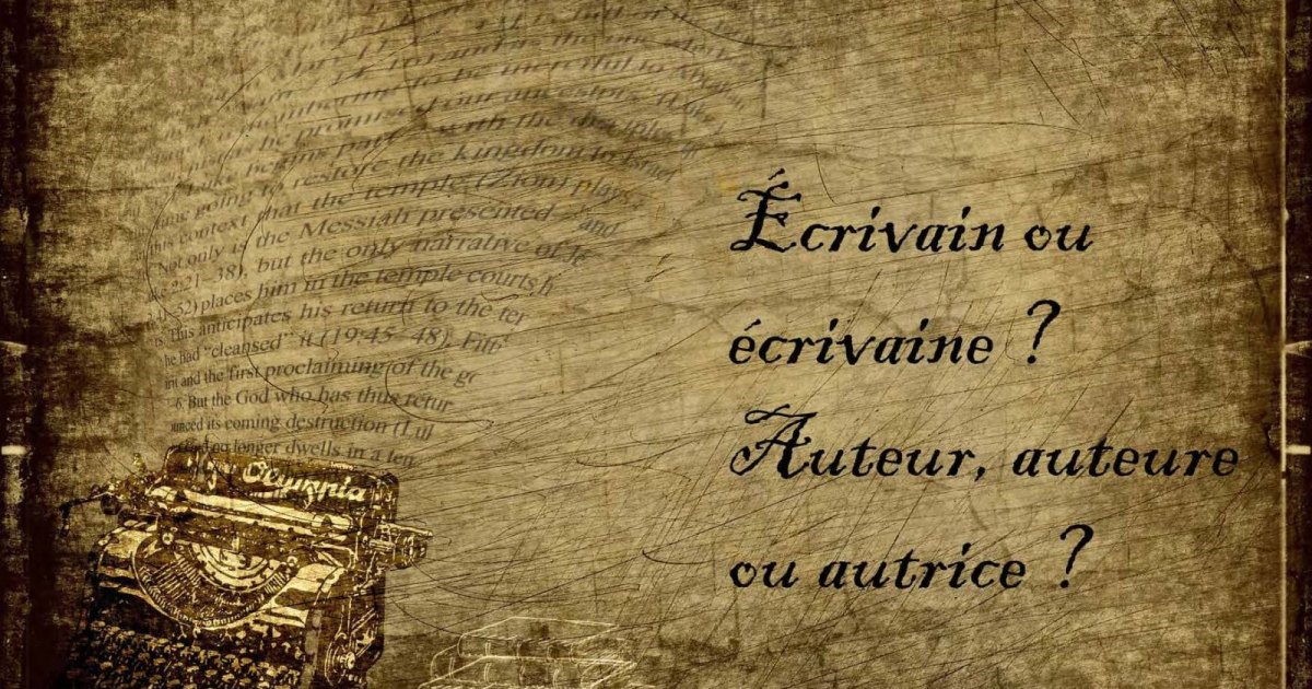 Écrivain ou écrivaine ? auteur, auteure, ou autrice ? On vous dit tout !