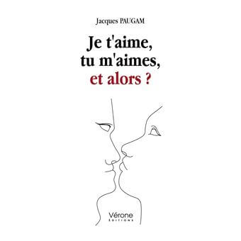 Je t'aime, tu m'aimes, et alors ? de Jacques Paugam