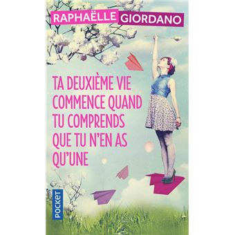 Ta deuxième vie commence quand tu comprends que tu n’en as qu’une, Raphaëlle Giordano